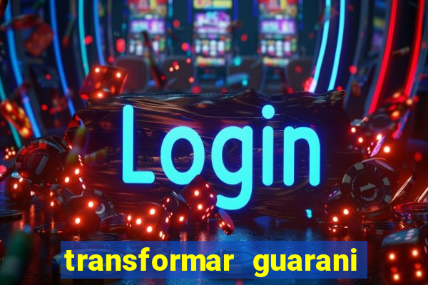 transformar guarani em real